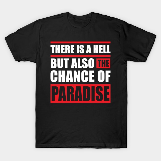 There is a hell but also the chance of paradise T-Shirt by Urinstinkt